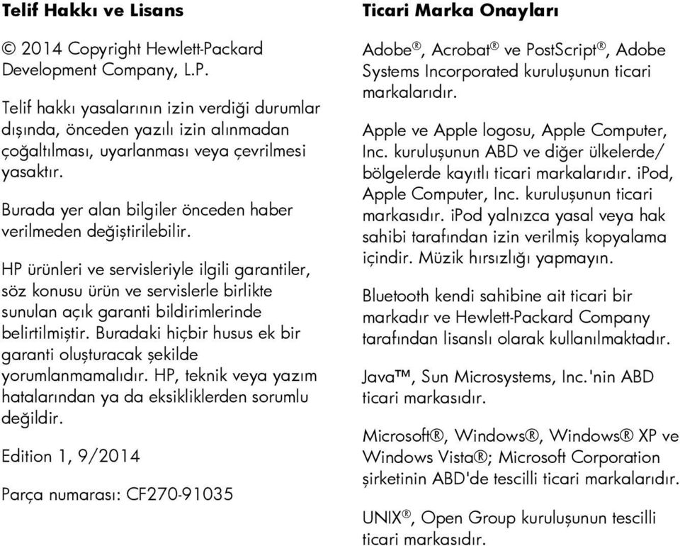 HP ürünleri ve servisleriyle ilgili garantiler, söz konusu ürün ve servislerle birlikte sunulan açık garanti bildirimlerinde belirtilmiştir.