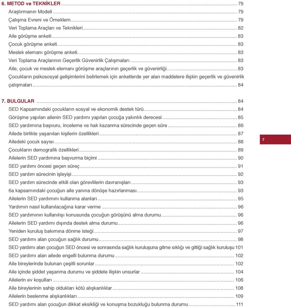 .. 83 Çocukların psikososyal gelişimlerini belirlemek için anketlerde yer alan maddelere ilişkin geçerlik ve güvenirlik çalışmaları... 84 7. BULGULAR.