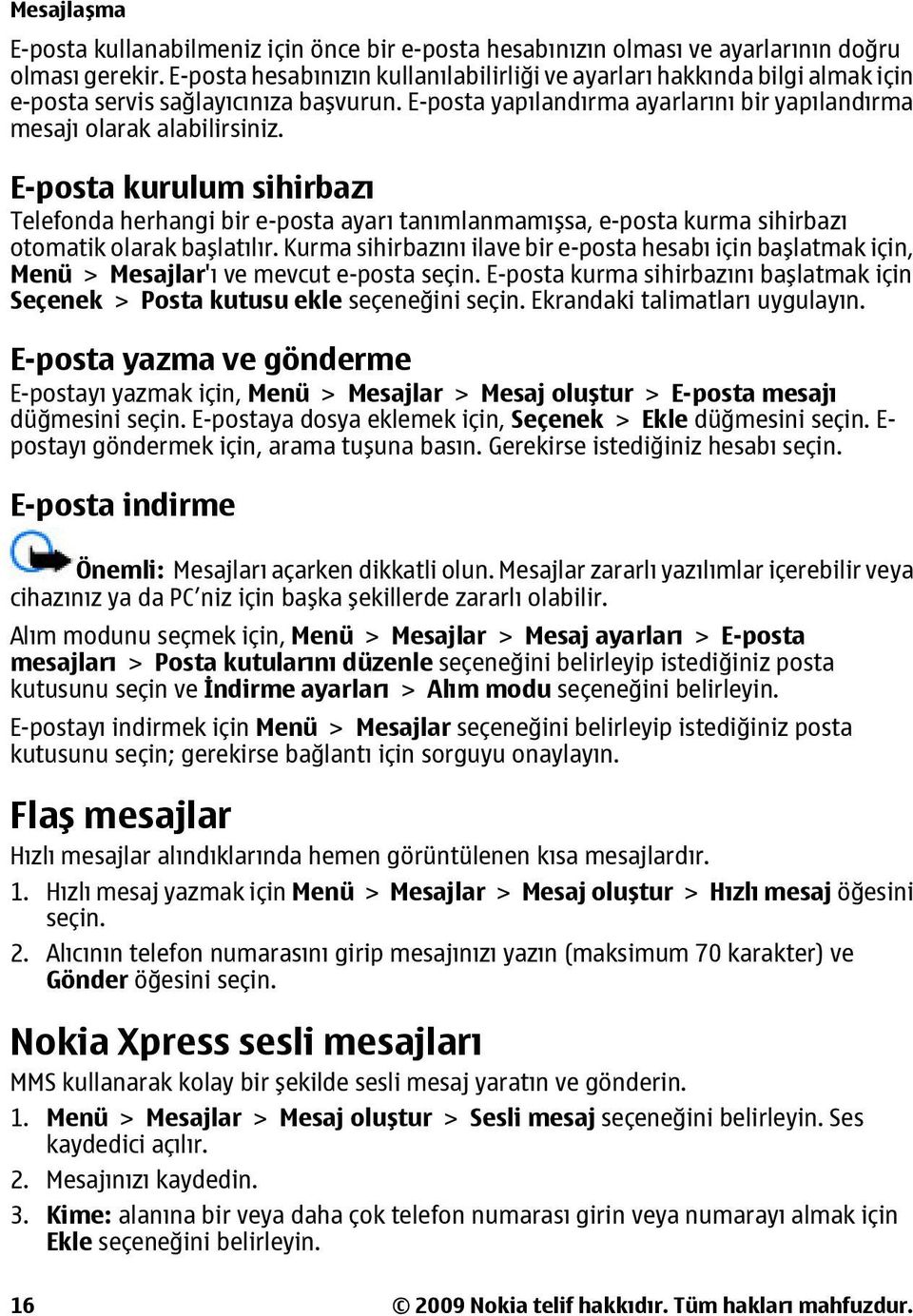 E-posta kurulum sihirbazı Telefonda herhangi bir e-posta ayarı tanımlanmamışsa, e-posta kurma sihirbazı otomatik olarak başlatılır.