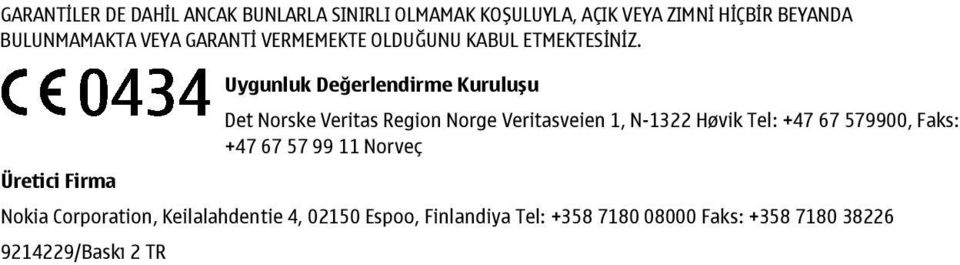 Uygunluk Değerlendirme Kuruluşu Det Norske Veritas Region Norge Veritasveien 1, N-1322 Høvik Tel: +47 67