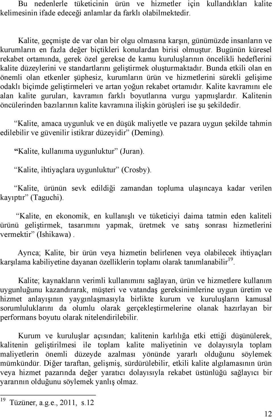 Bugünün küresel rekabet ortamında, gerek özel gerekse de kamu kuruluşlarının öncelikli hedeflerini kalite düzeylerini ve standartlarını geliştirmek oluşturmaktadır.