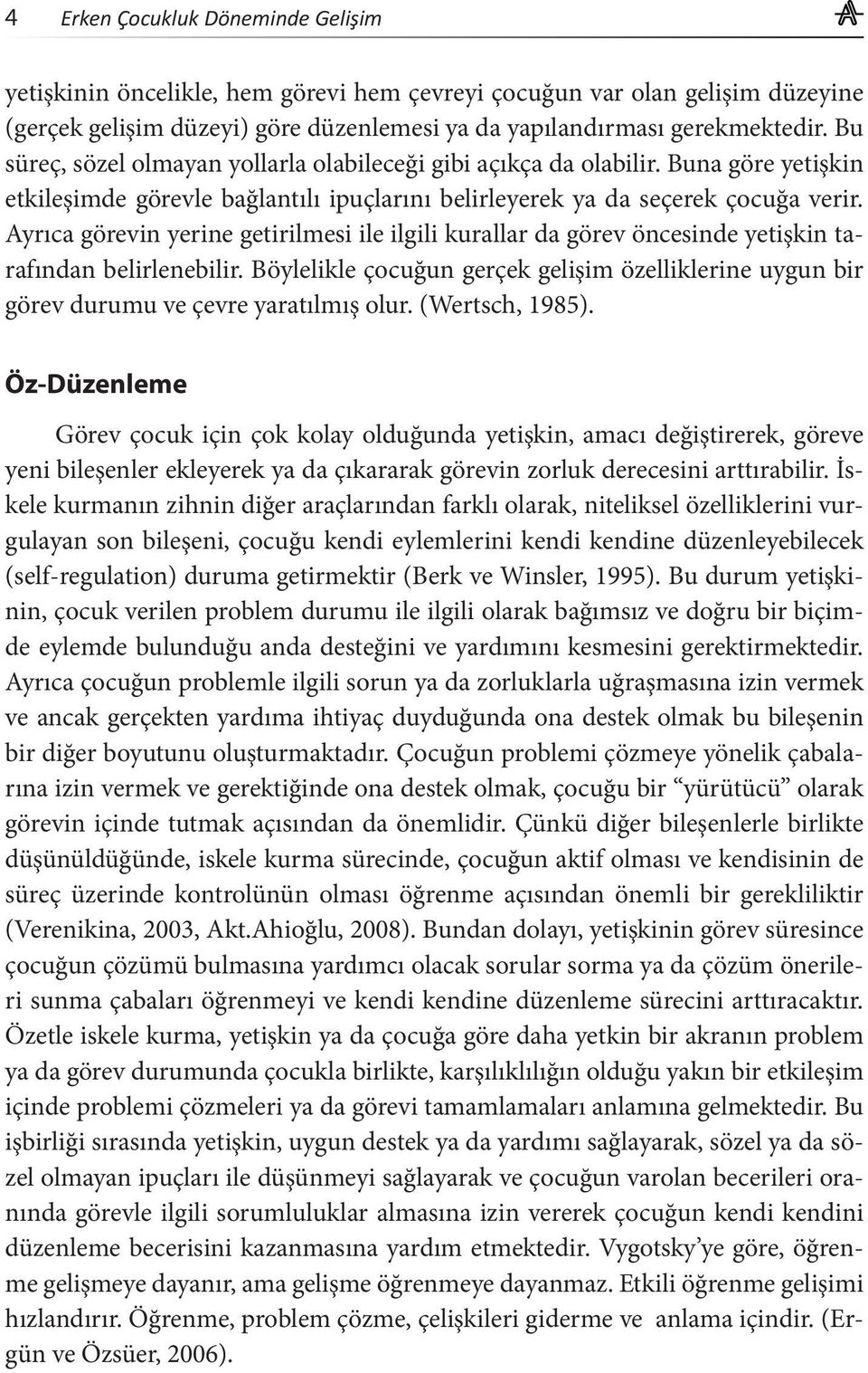 Ayrıca görevin yerine getirilmesi ile ilgili kurallar da görev öncesinde yetişkin tarafından belirlenebilir.