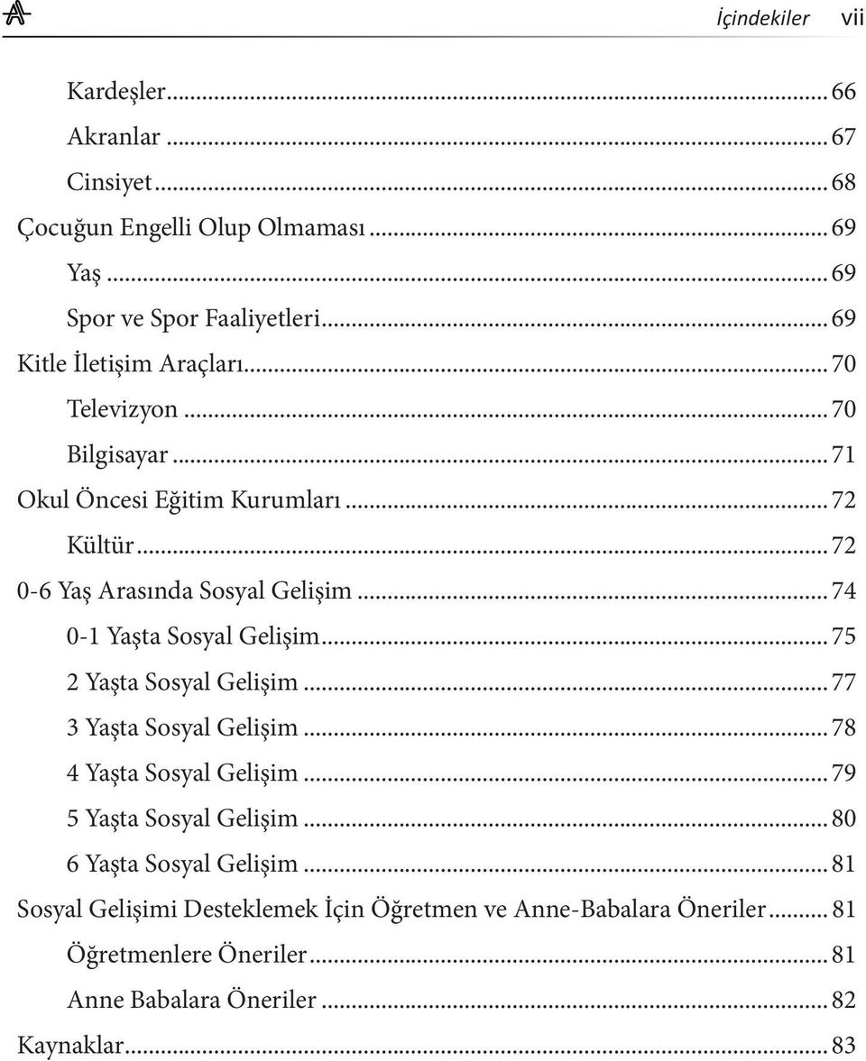 .. 74 0-1 Yaşta Sosyal Gelişim... 75 2 Yaşta Sosyal Gelişim... 77 3 Yaşta Sosyal Gelişim... 78 4 Yaşta Sosyal Gelişim... 79 5 Yaşta Sosyal Gelişim.