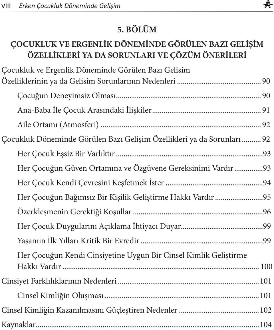 Nedenleri... 90 Çocuğun Deneyimsiz Olması... 90 Ana-Baba İle Çocuk Arasındaki İlişkiler... 91 Aile Ortamı (Atmosferi)... 92 Çocukluk Döneminde Görülen Bazı Gelişim Özellikleri ya da Sorunları.