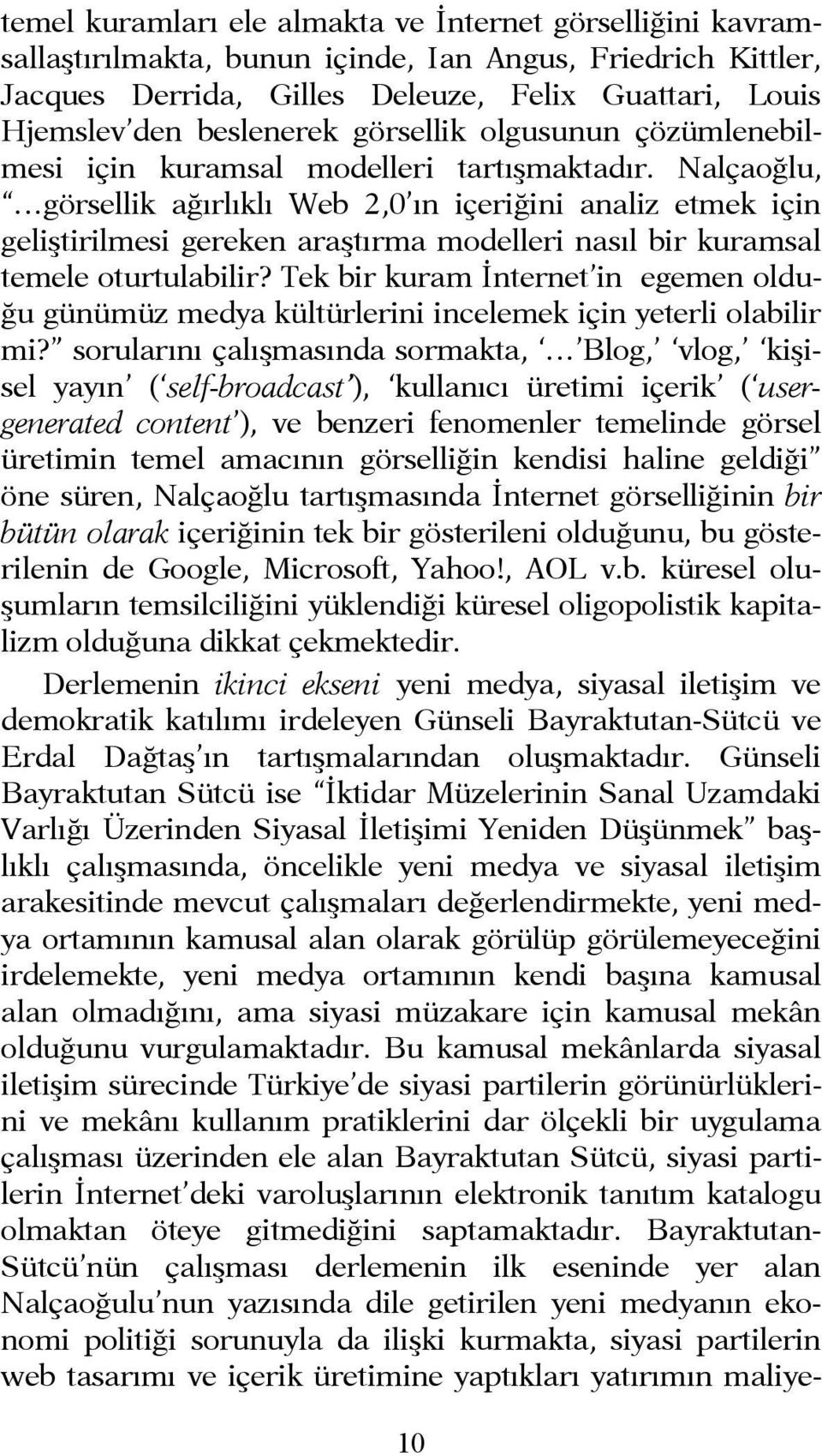 Nalçaoğlu, görsellik ağırlıklı Web 2,0 ın içeriğini analiz etmek için geliştirilmesi gereken araştırma modelleri nasıl bir kuramsal temele oturtulabilir?