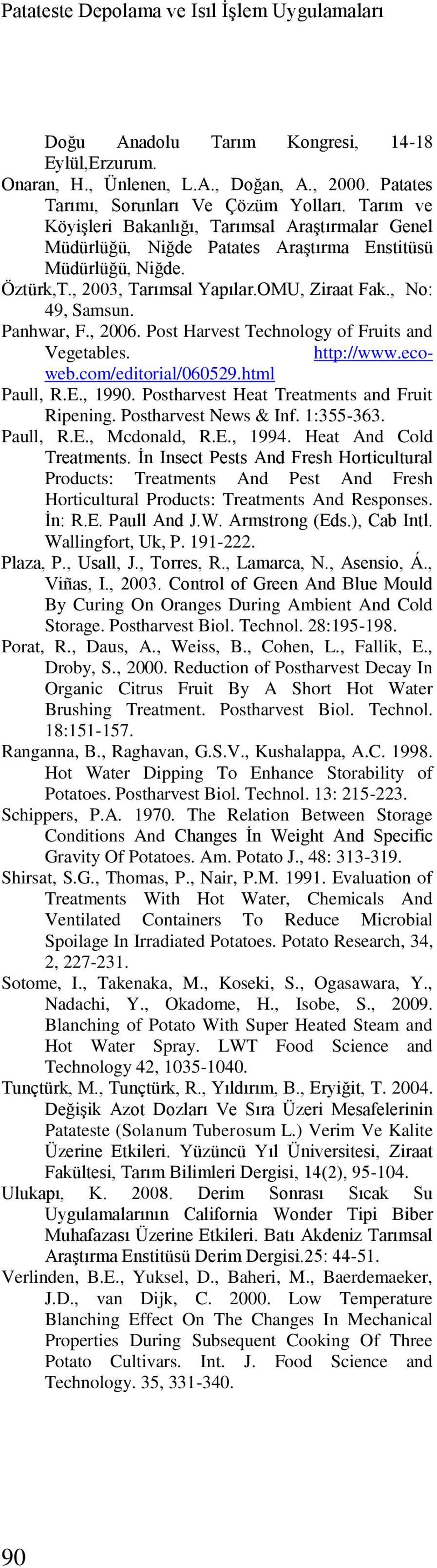 , 2006. Post Harvest Technology of Fruits and Vegetables. http://www.ecoweb.com/editorial/060529.html Paull, R.E., 1990. Postharvest Heat Treatments and Fruit Ripening. Postharvest News & Inf.