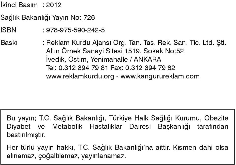 Sokak Sokak No:52 No: 26 İvedik, İvedik Ostim, Organize Yenimahalle Sanayi / Bölgesi ANKARA / ANKARA Tel: Tel: 0.312 0312 394 395 79 14 81 92 Fax: - Fax: 0.312 0312 394 395 79 53 82 90 www.