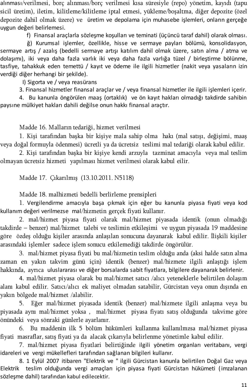 ğ) Kurumsal işlemler, özellikle, hisse ve sermaye payları bölümü, konsolidasyon, sermaye artış / azalış (bedelli sermaye artışı katılım dahil olmak üzere, satın alma / atma ve dolaşımı), iki veya