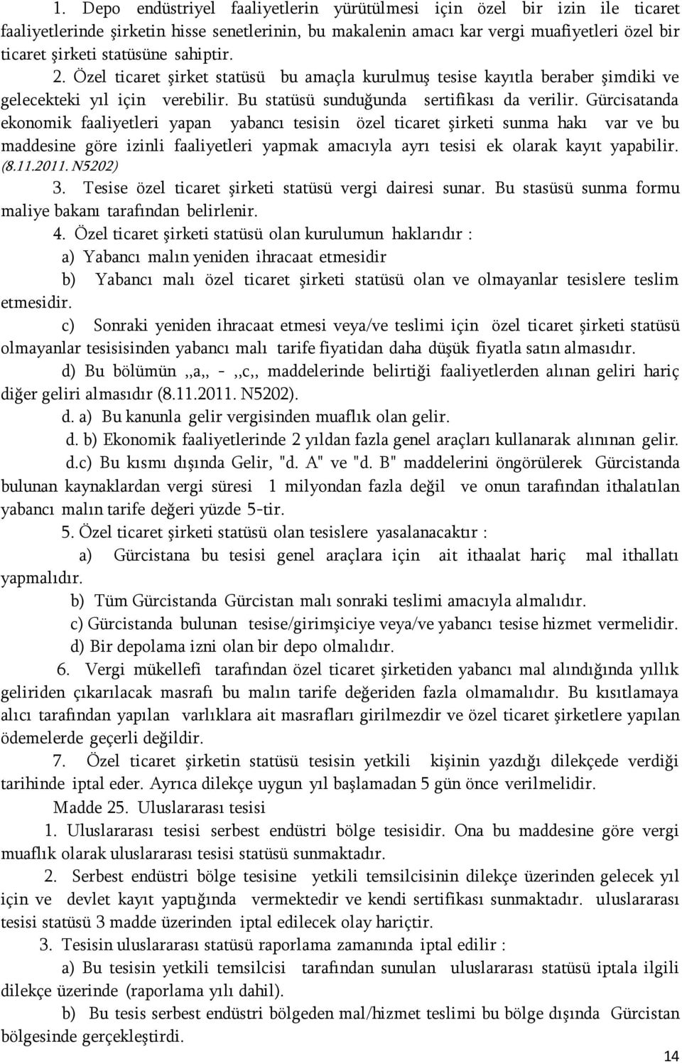 Gürcisatanda ekonomik faaliyetleri yapan yabancı tesisin özel ticaret Ģirketi sunma hakı var ve bu maddesine göre izinli faaliyetleri yapmak amacıyla ayrı tesisi ek olarak kayıt yapabilir. (8.11.2011.