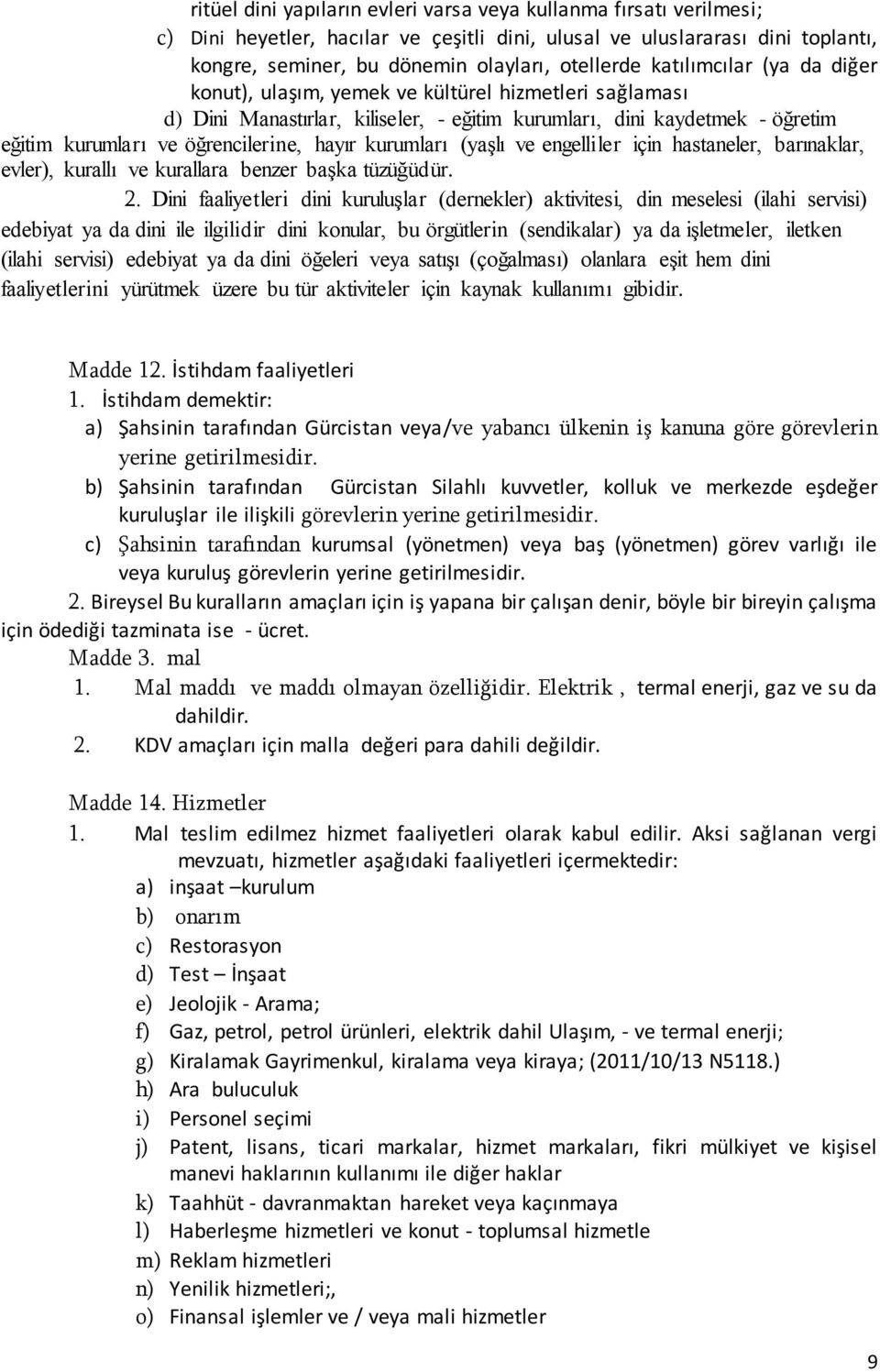 kurumları (yaşlı ve engelliler için hastaneler, barınaklar, evler), kurallı ve kurallara benzer başka tüzüğüdür. 2.