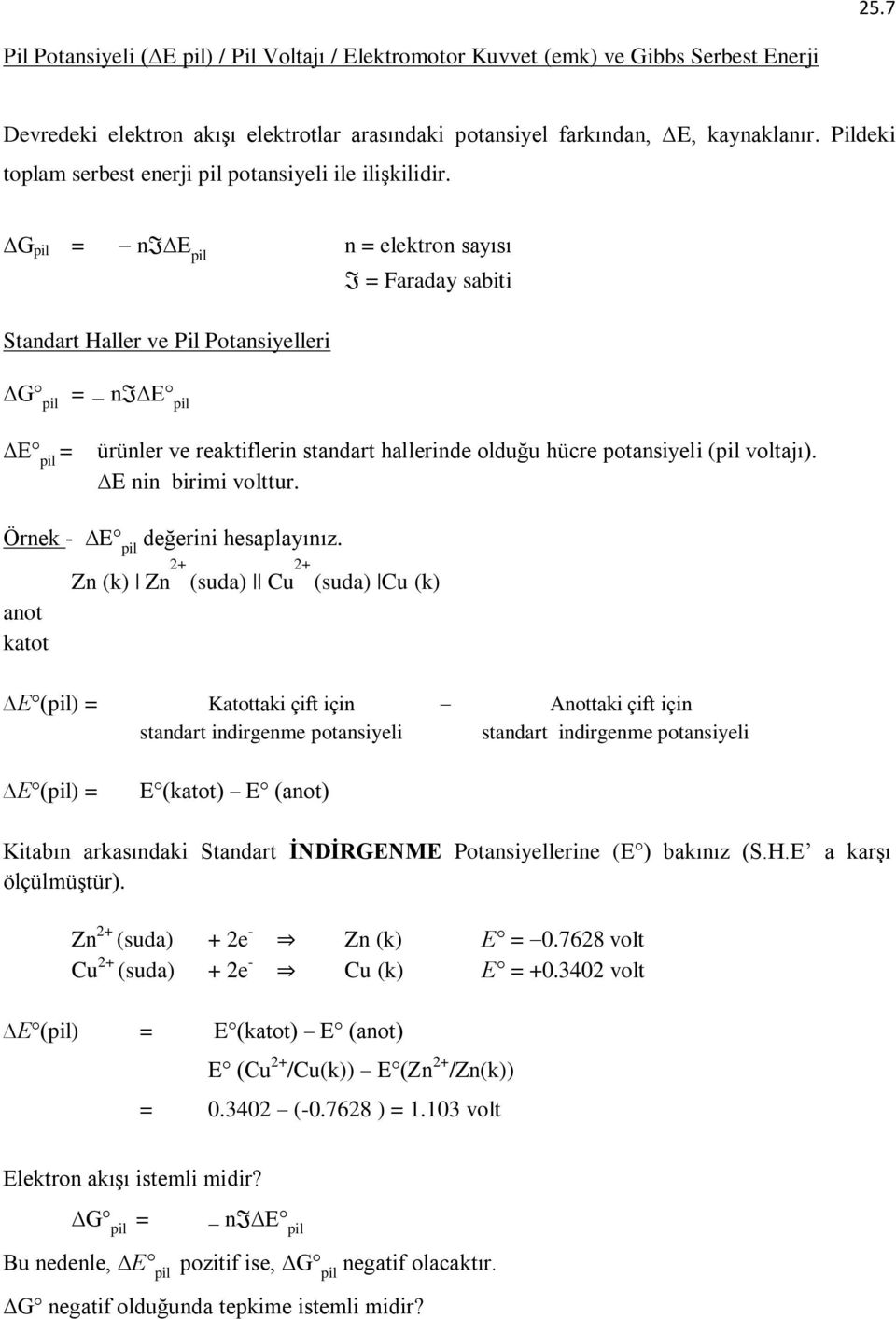 G pil = ni E pil n = elektron sayısı Standart Haller ve Pil Potansiyelleri I = Faraday sabiti G pil = ni E pil E pil = ürünler ve reaktiflerin standart hallerinde olduğu hücre potansiyeli (pil