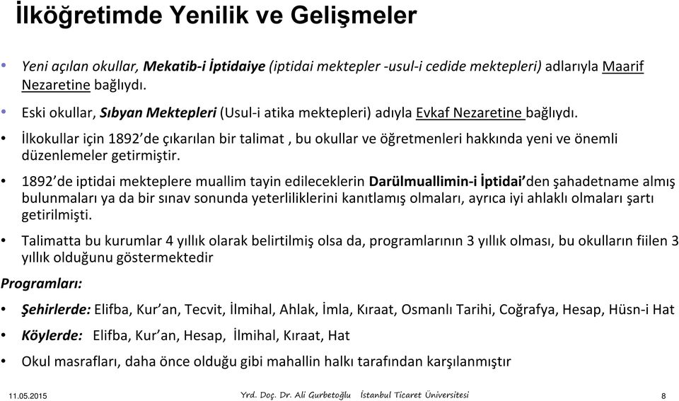 İlkokullar için 1892 de çıkarılan bir talimat, bu okullar ve öğretmenleri hakkında yeni ve önemli düzenlemeler getirmiştir.