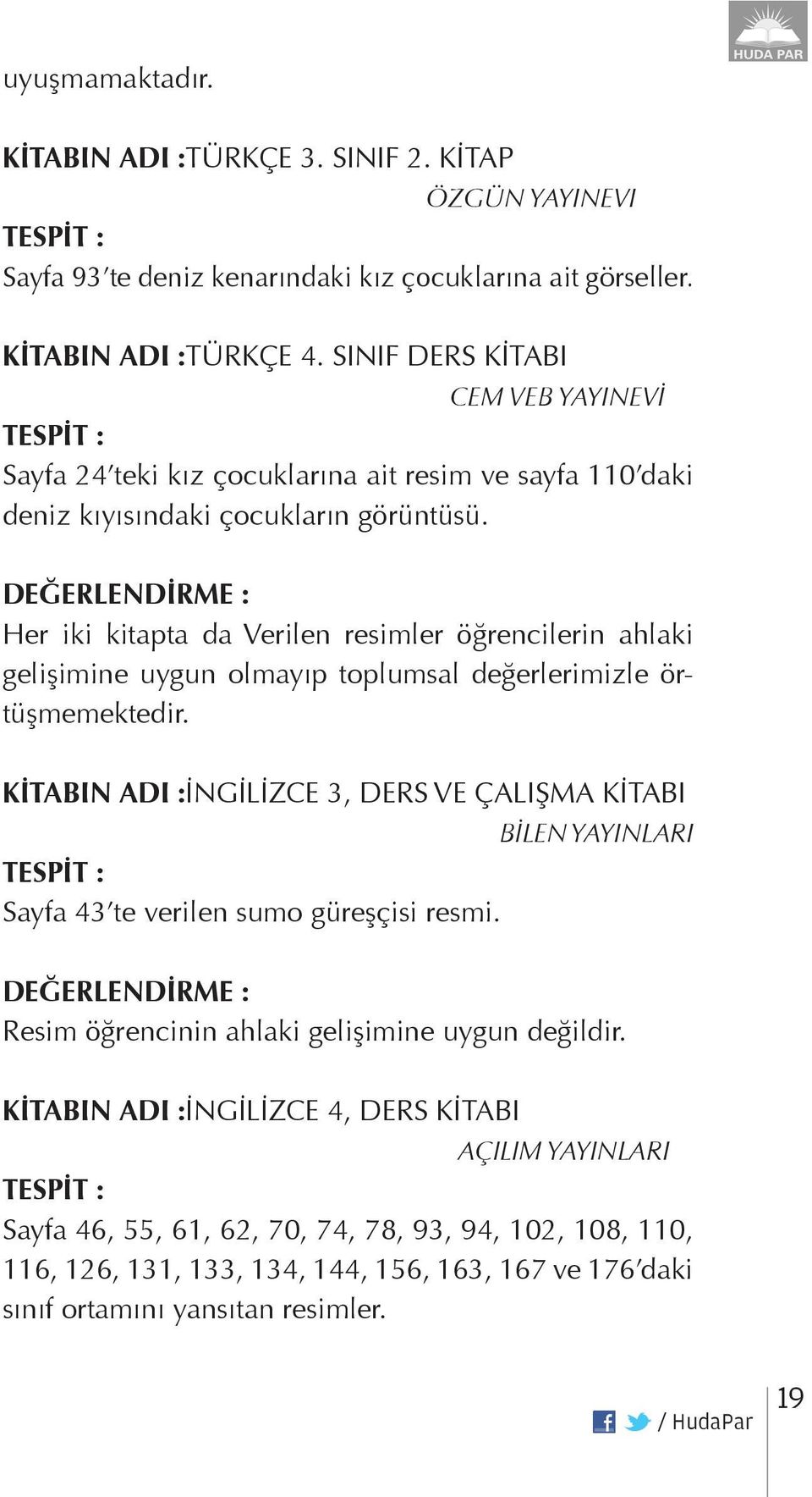 Her iki kitapta da Verilen resimler öğrencilerin ahlaki gelişimine uygun olmayıp toplumsal değerlerimizle örtüşmemektedir.