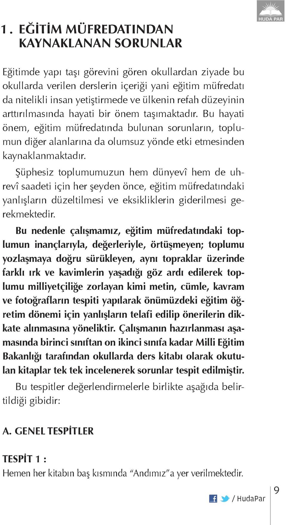 Bu hayati önem, eğitim müfredatında bulunan sorunların, toplumun diğer alanlarına da olumsuz yönde etki etmesinden kaynaklanmaktadır.