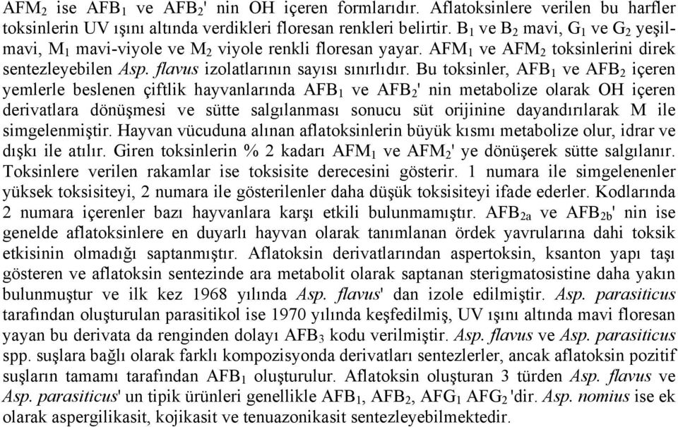 Bu toksinler, AFB 1 ve AFB 2 içeren yemlerle beslenen çiftlik hayvanlarında AFB 1 ve AFB 2 ' nin metabolize olarak OH içeren derivatlara dönüşmesi ve sütte salgılanması sonucu süt orijinine