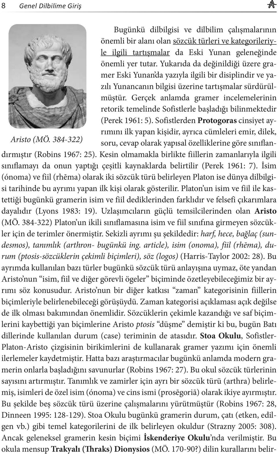 Gerçek anlamda gramer incelemelerinin retorik temelinde Sofistlerle başladığı bilinmektedir (Perek 1961: 5).