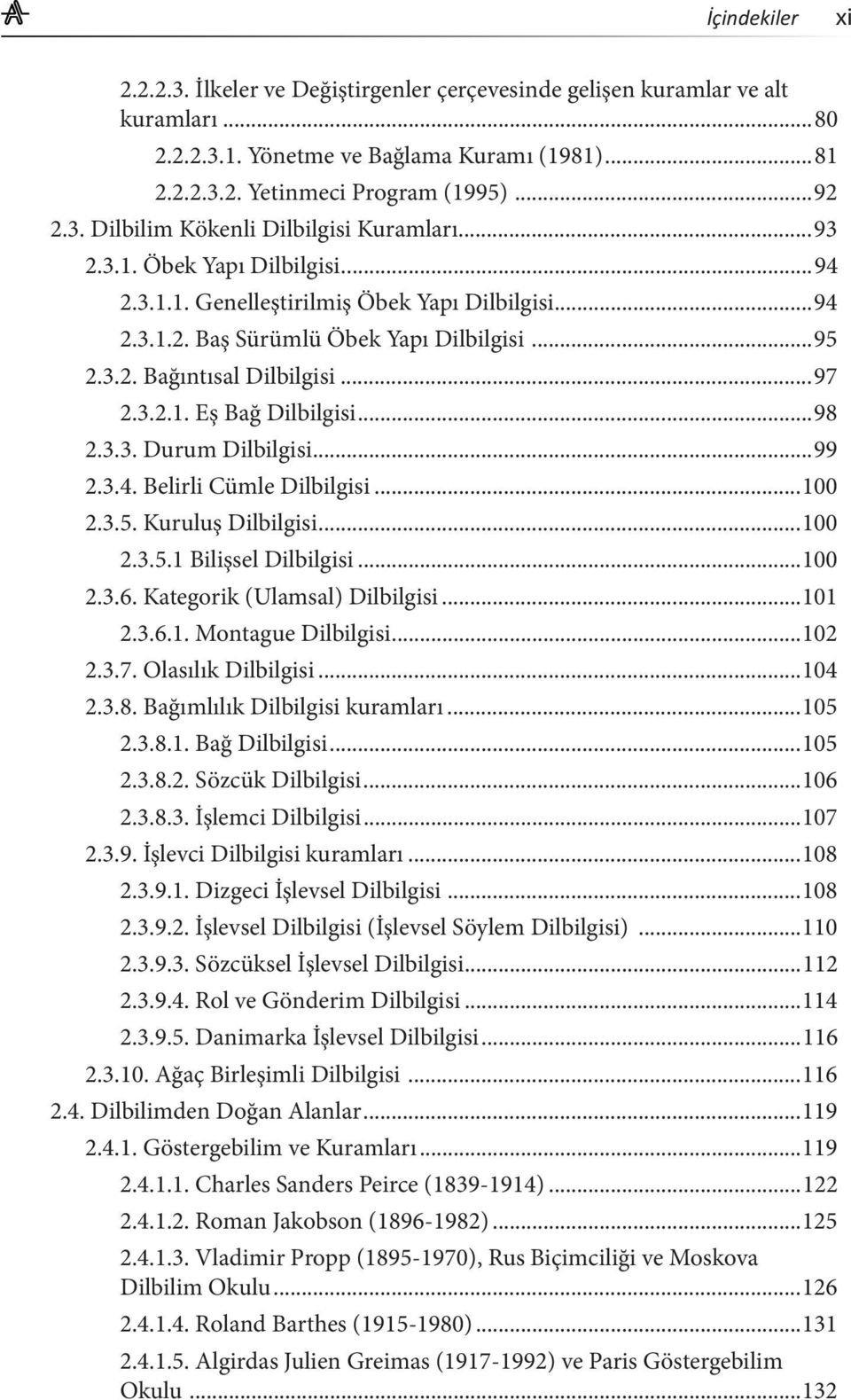 ..98 2.3.3. Durum Dilbilgisi...99 2.3.4. Belirli Cümle Dilbilgisi...100 2.3.5. Kuruluş Dilbilgisi...100 2.3.5.1 Bilişsel Dilbilgisi...100 2.3.6. Kategorik (Ulamsal) Dilbilgisi...101 2.3.6.1. Montague Dilbilgisi.