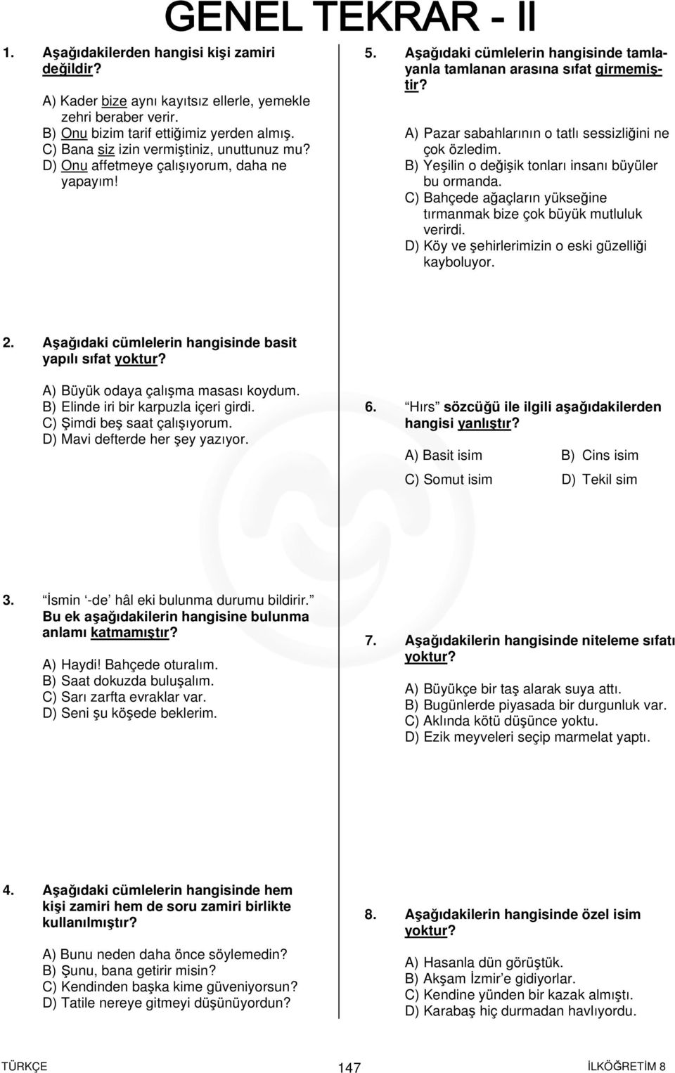 A) Pazar sabahlarının o tatlı sessizliğini ne çok özledim. B) Yeşilin o değişik tonları insanı büyüler bu ormanda. C) Bahçede ağaçların yükseğine tırmanmak bize çok büyük mutluluk verirdi.