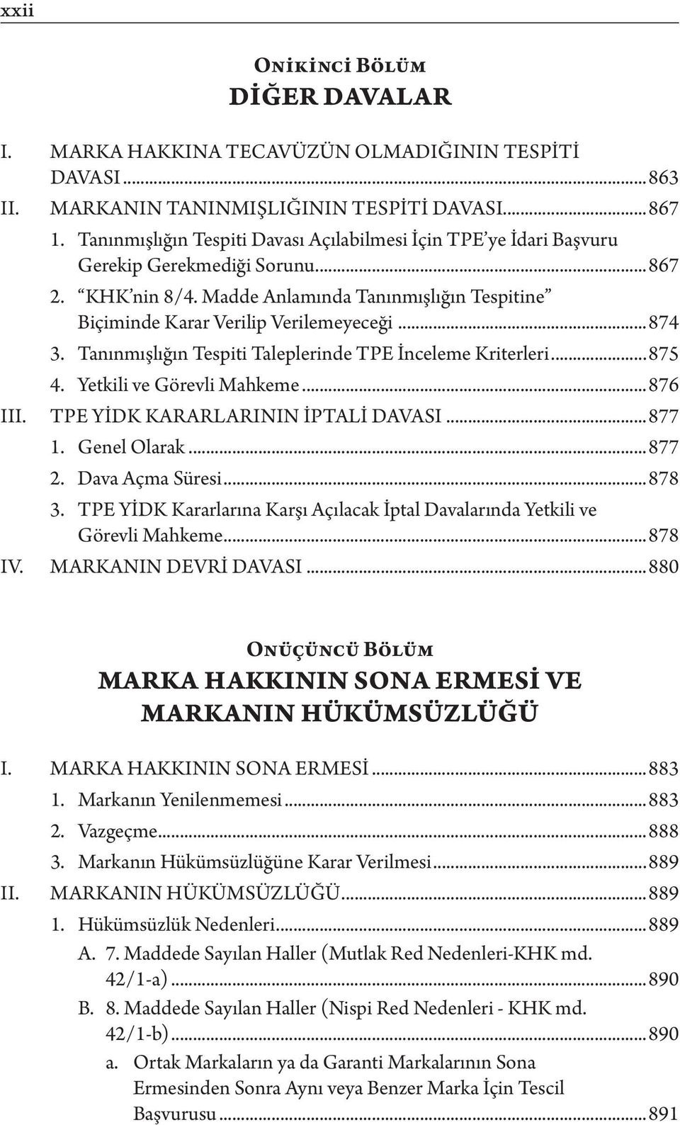 ..874 3. Tanınmışlığın Tespiti Taleplerinde TPE İnceleme Kriterleri...875 4. Yetkili ve Görevli Mahkeme...876 TPE YİDK Kararlarının İptali Davası...877 1. Genel Olarak...877 2. Dava Açma Süresi...878 3.