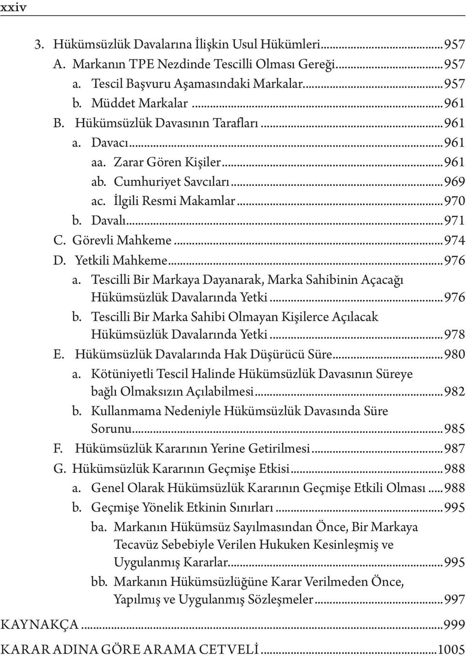 Yetkili Mahkeme...976 a. Tescilli Bir Markaya Dayanarak, Marka Sahibinin Açacağı Hükümsüzlük Davalarında Yetki...976 b.