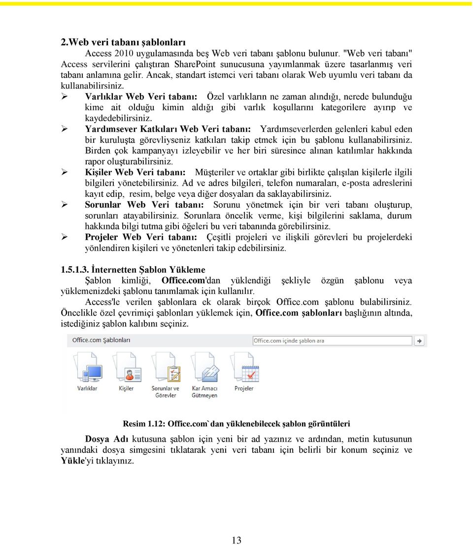 Ancak, standart istemci veri tabanı olarak Web uyumlu veri tabanı da kullanabilirsiniz.