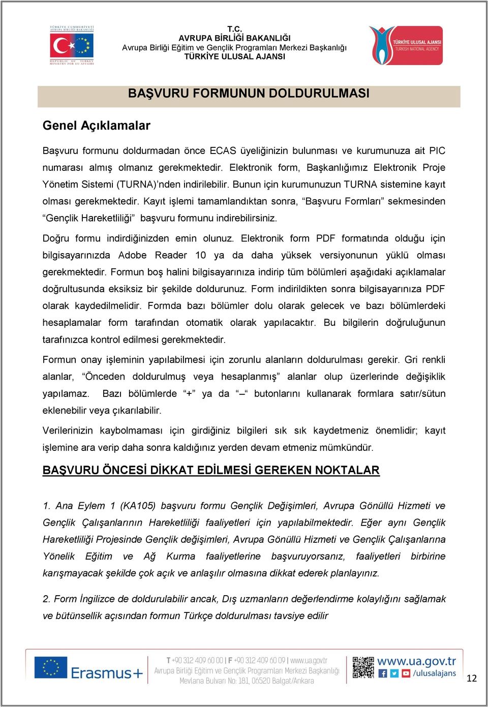 Kayıt işlemi tamamlandıktan sonra, Başvuru Formları sekmesinden Gençlik Hareketliliği başvuru formunu indirebilirsiniz. Doğru formu indirdiğinizden emin olunuz.