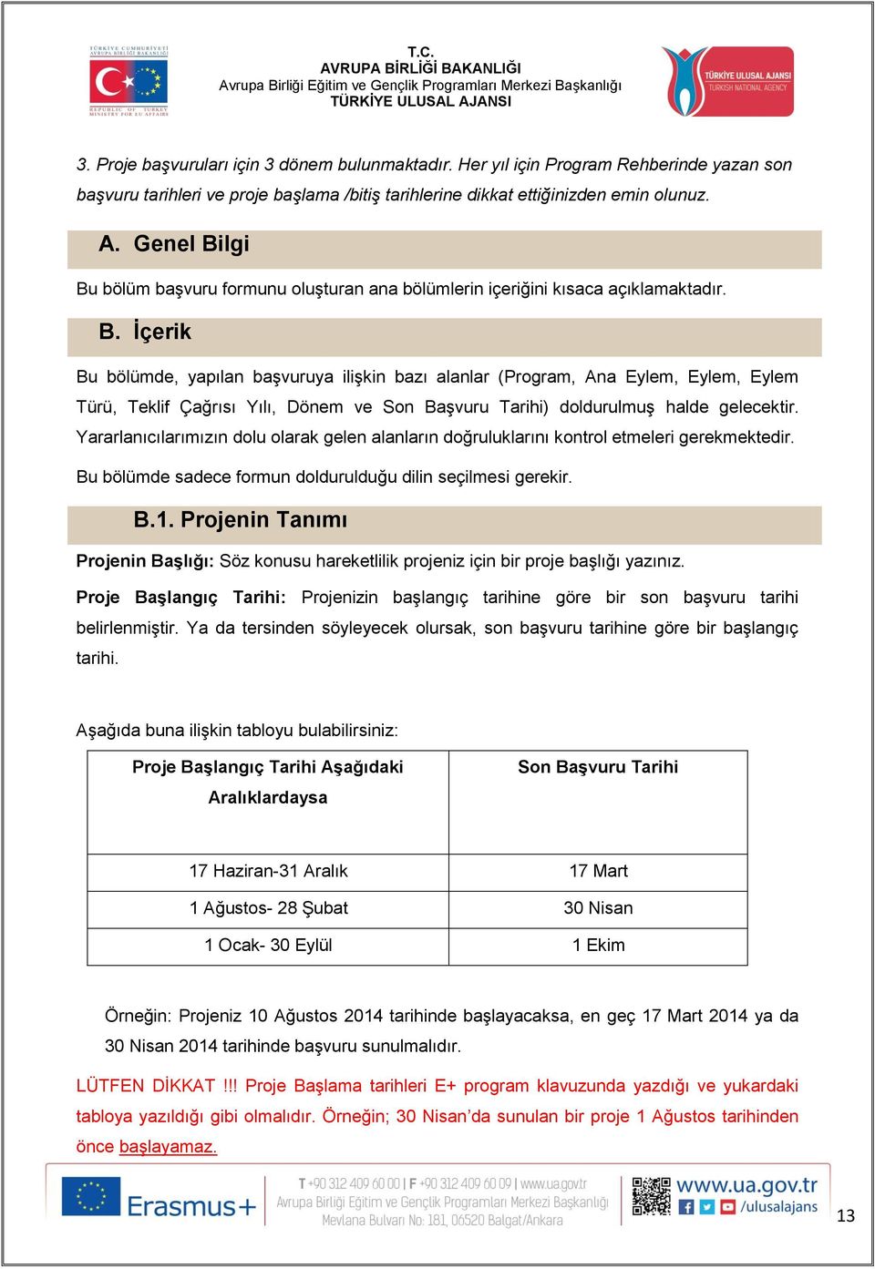 Yararlanıcılarımızın dolu olarak gelen alanların doğruluklarını kontrol etmeleri gerekmektedir. Bu bölümde sadece formun doldurulduğu dilin seçilmesi gerekir. B.1.