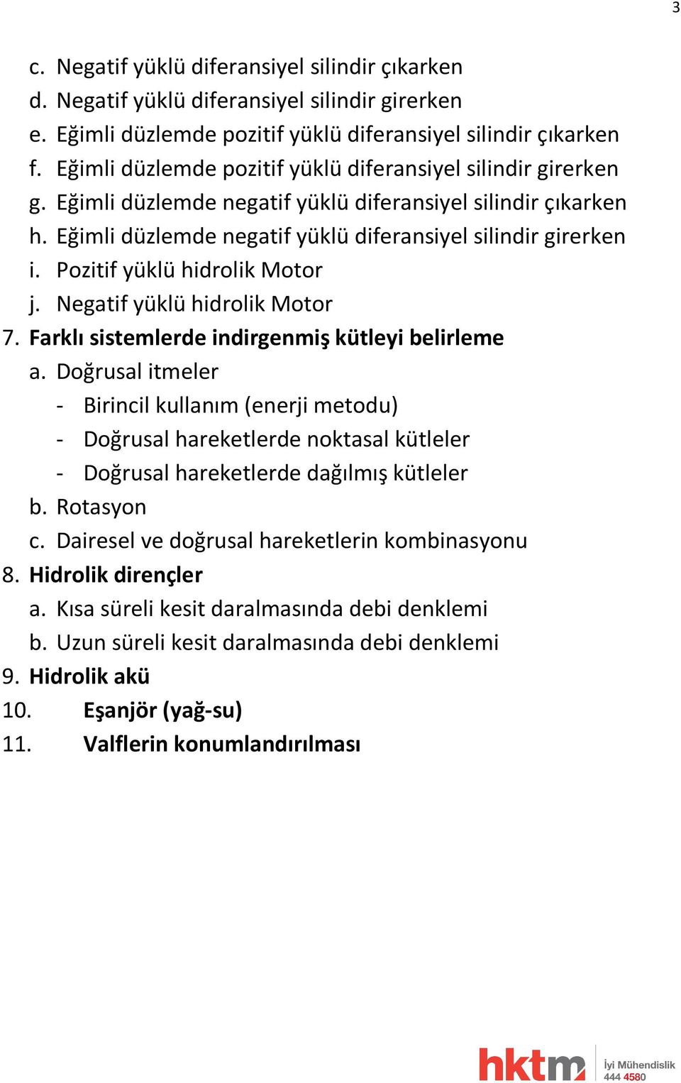 Pozitif yüklü hidrolik Motor j. Negatif yüklü hidrolik Motor 7. Farklı sistemlerde indirgenmiş kütleyi belirleme a.