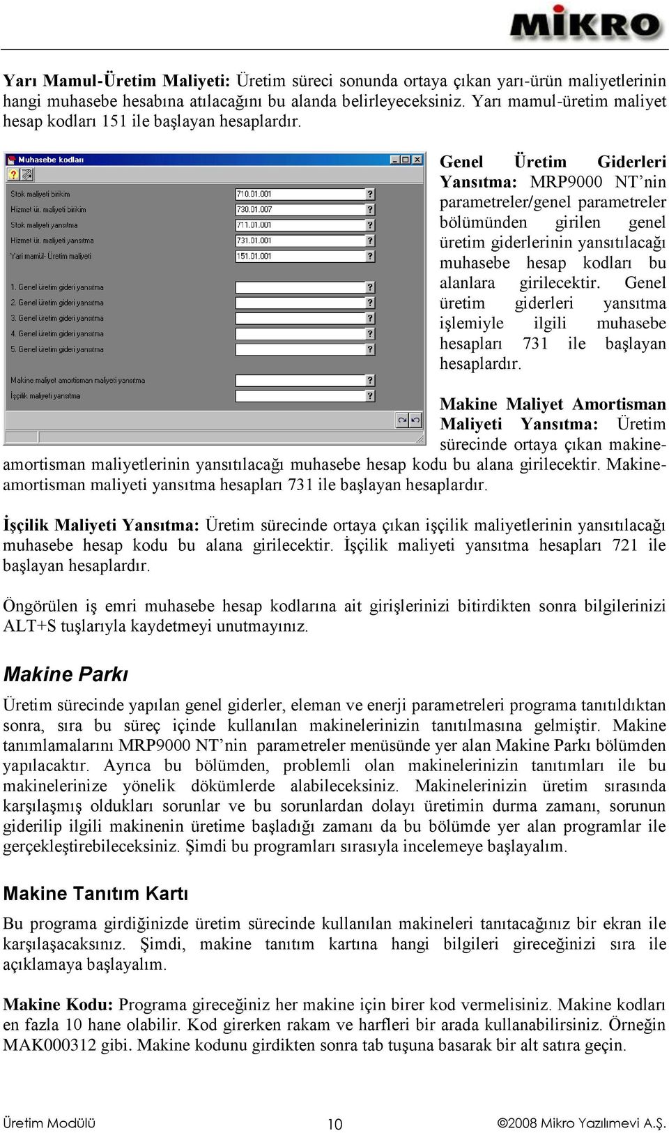 Genel Üretim Giderleri Yansıtma: MRP9000 NT nin parametreler/genel parametreler bölümünden girilen genel üretim giderlerinin yansıtılacağı muhasebe hesap kodları bu alanlara girilecektir.