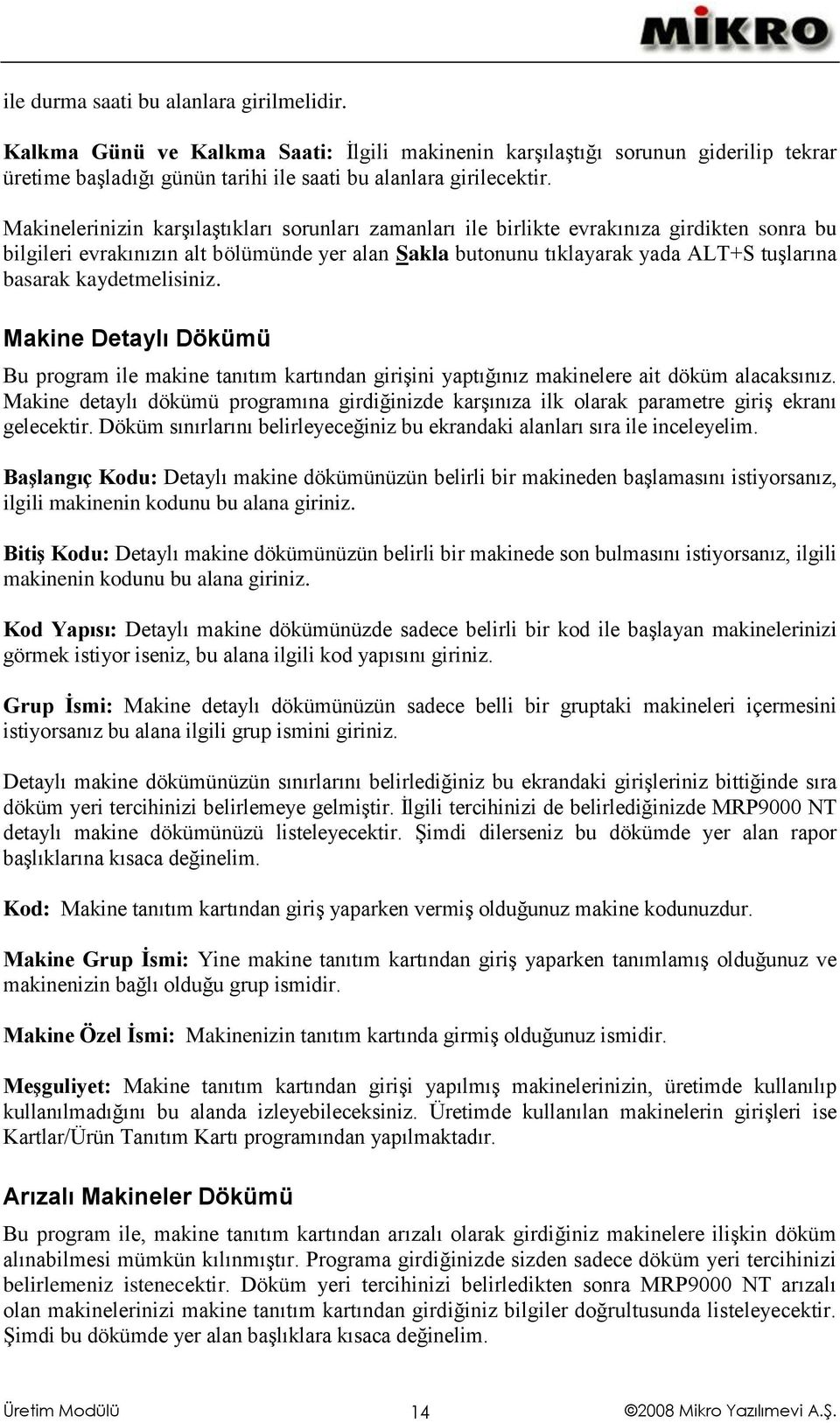 kaydetmelisiniz. Makine Detaylı Dökümü Bu program ile makine tanıtım kartından girişini yaptığınız makinelere ait döküm alacaksınız.