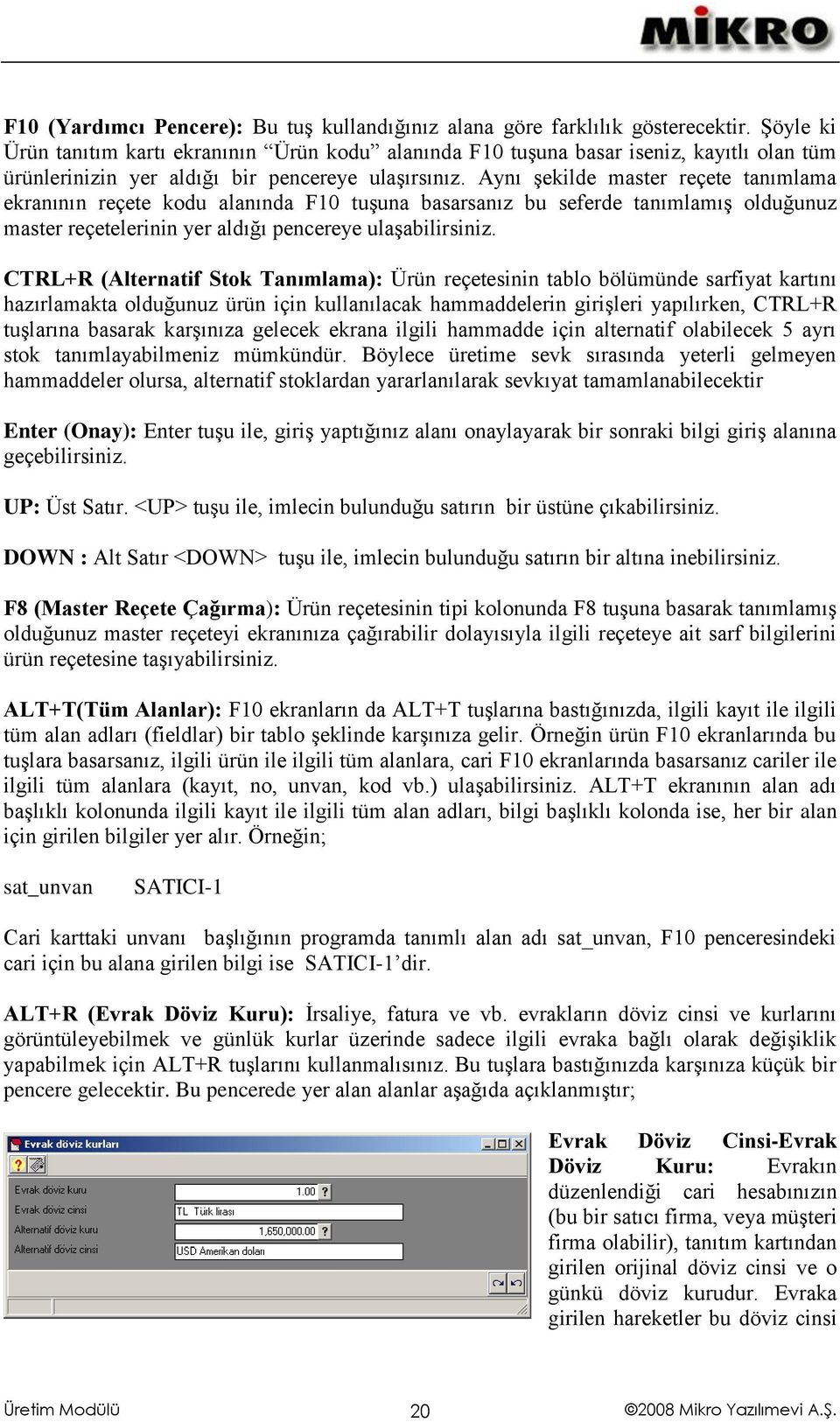 Aynı şekilde master reçete tanımlama ekranının reçete kodu alanında F10 tuşuna basarsanız bu seferde tanımlamış olduğunuz master reçetelerinin yer aldığı pencereye ulaşabilirsiniz.