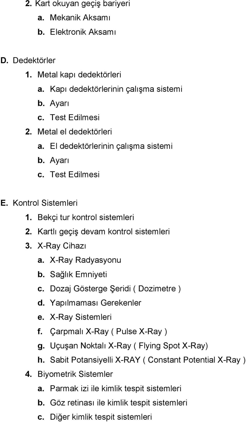 X-Ray Cihazı a. X-Ray Radyasyonu b. Sağlık Emniyeti c. Dozaj Gösterge Şeridi ( Dozimetre ) d. Yapılmaması Gerekenler e. X-Ray Sistemleri f. Çarpmalı X-Ray ( Pulse X-Ray ) g.