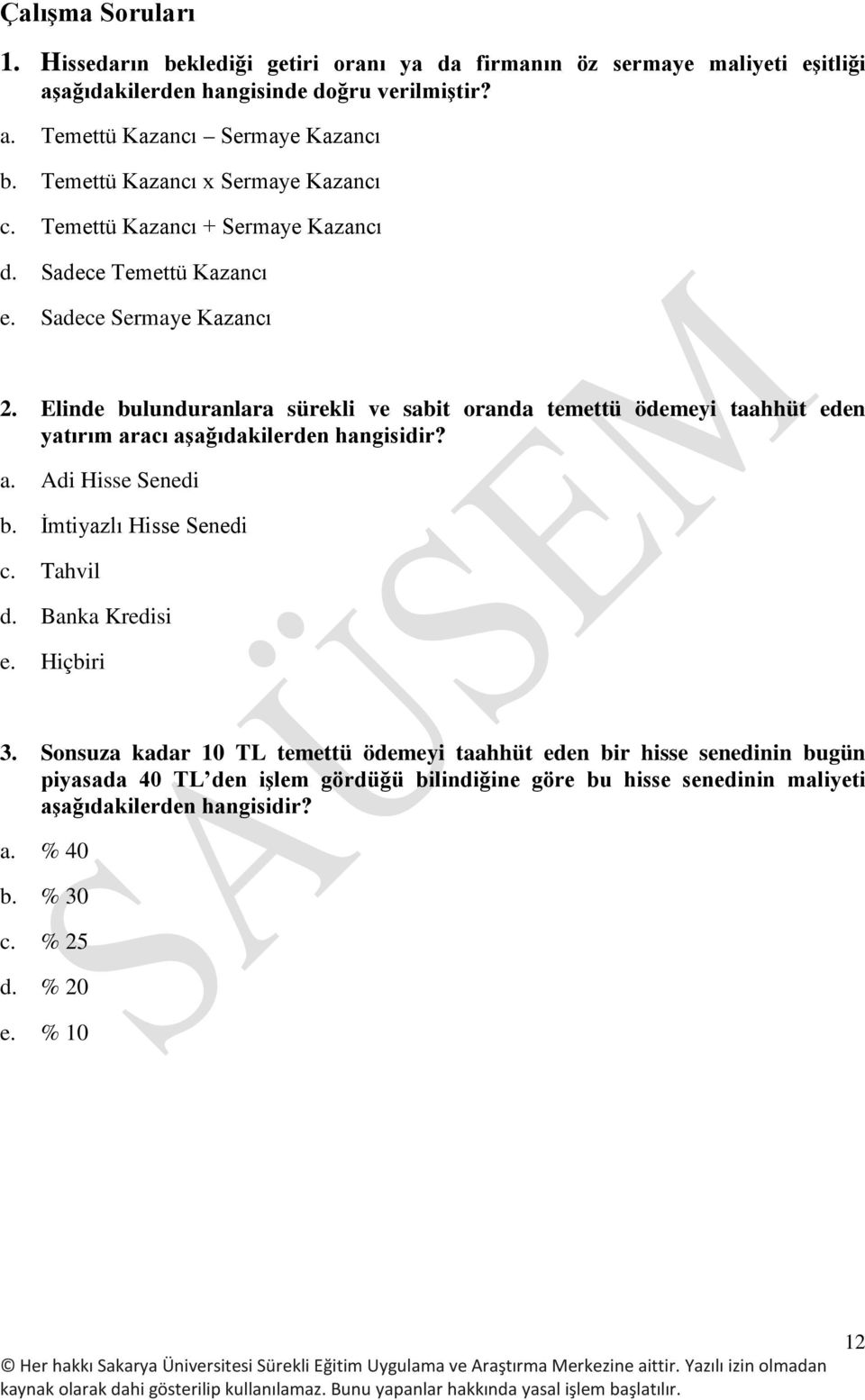 Elinde bulunduranlara sürekli ve sabit oranda temettü ödemeyi taahhüt eden yatırım aracı aşağıdakilerden hangisidir? a. Adi Hisse Senedi b. İmtiyazlı Hisse Senedi c. Tahvil d.