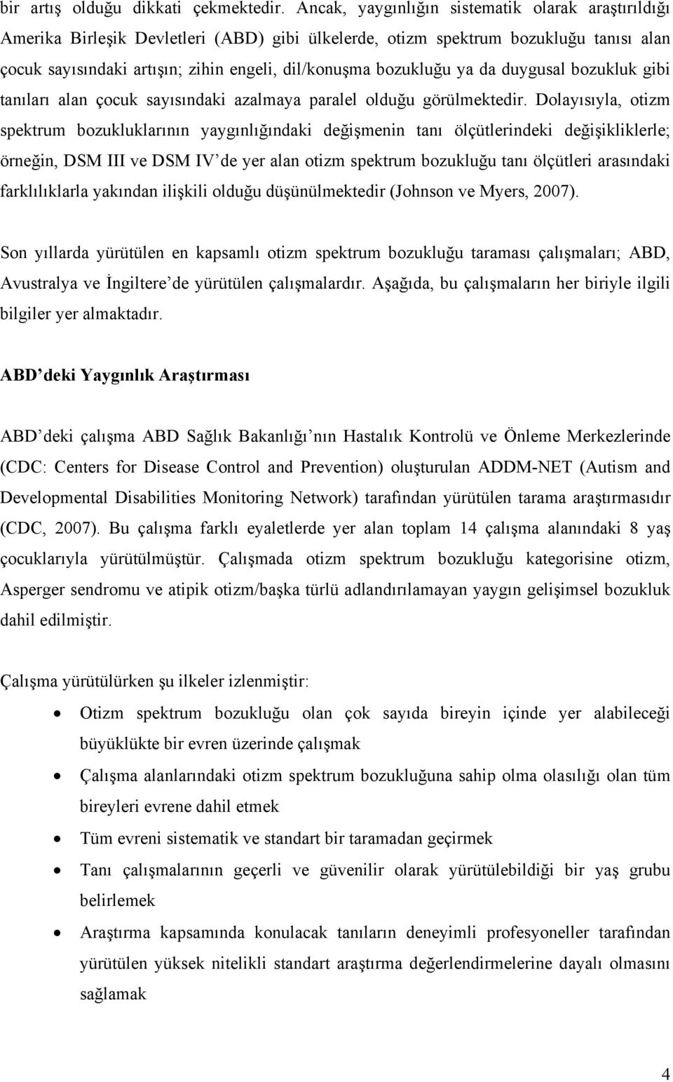 bozukluğu ya da duygusal bozukluk gibi tanıları alan çocuk sayısındaki azalmaya paralel olduğu görülmektedir.