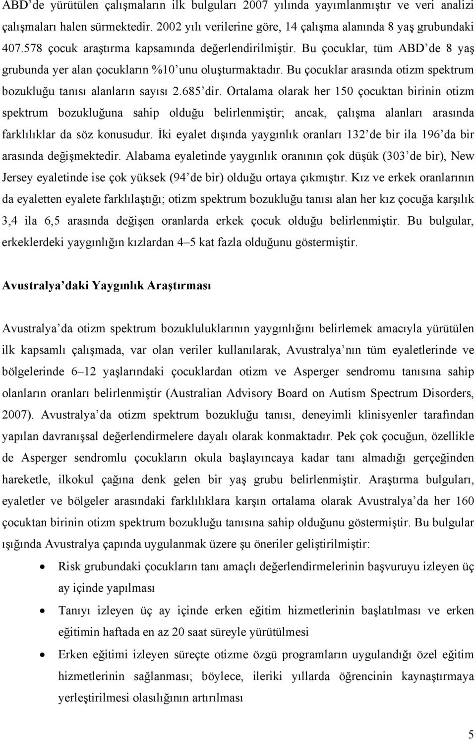 Bu çocuklar arasında otizm spektrum bozukluğu tanısı alanların sayısı 2.685 dir.