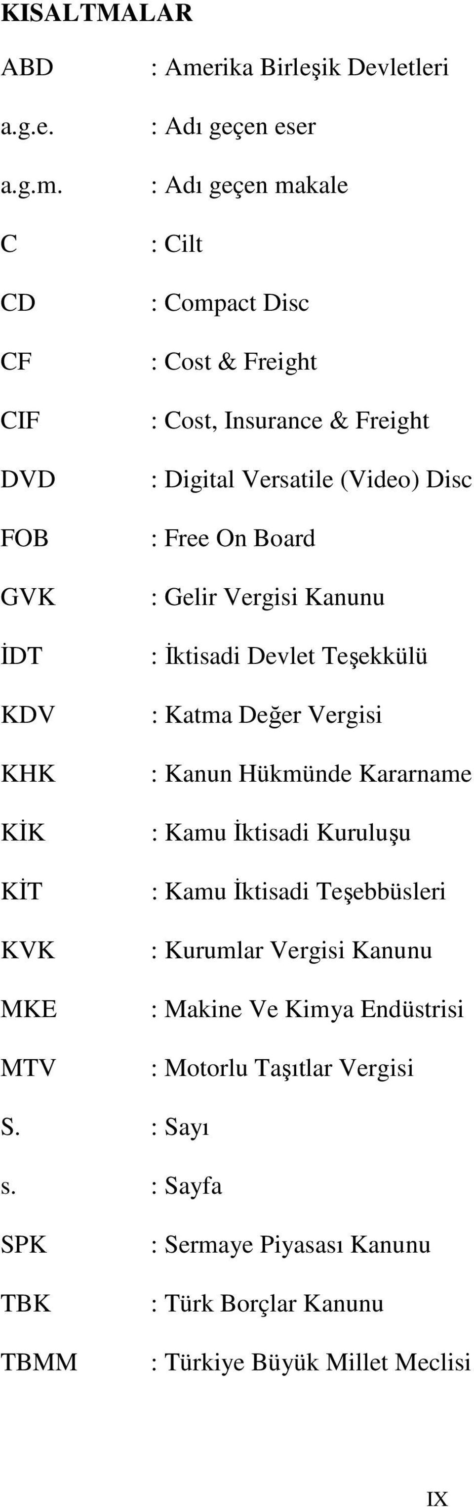 Freight : Cost, Insurance & Freight : Digital Versatile (Video) Disc : Free On Board : Gelir Vergisi Kanunu : İktisadi Devlet Teşekkülü : Katma Değer