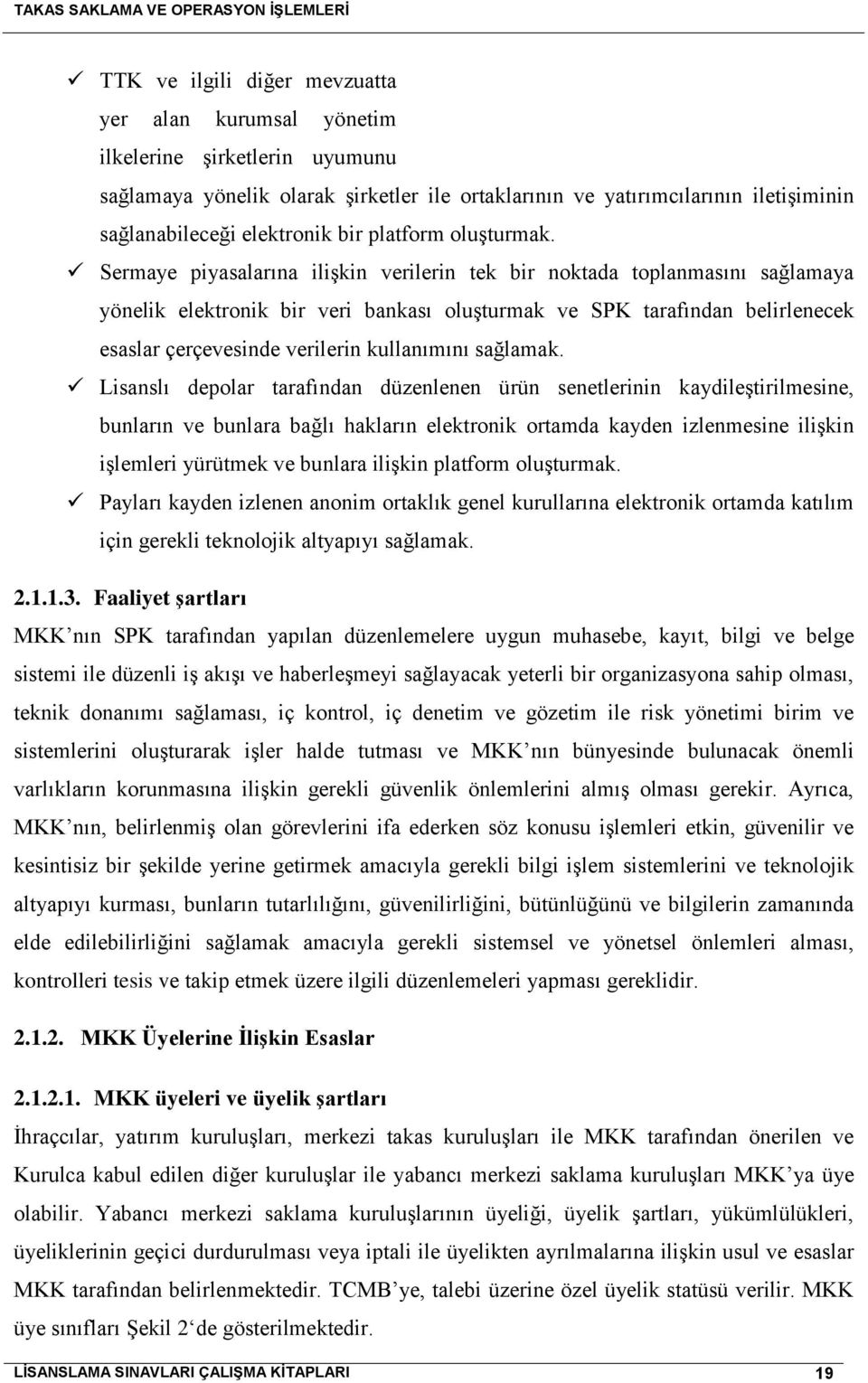 Sermaye piyasalarına ilişkin verilerin tek bir noktada toplanmasını sağlamaya yönelik elektronik bir veri bankası oluşturmak ve SPK tarafından belirlenecek esaslar çerçevesinde verilerin kullanımını