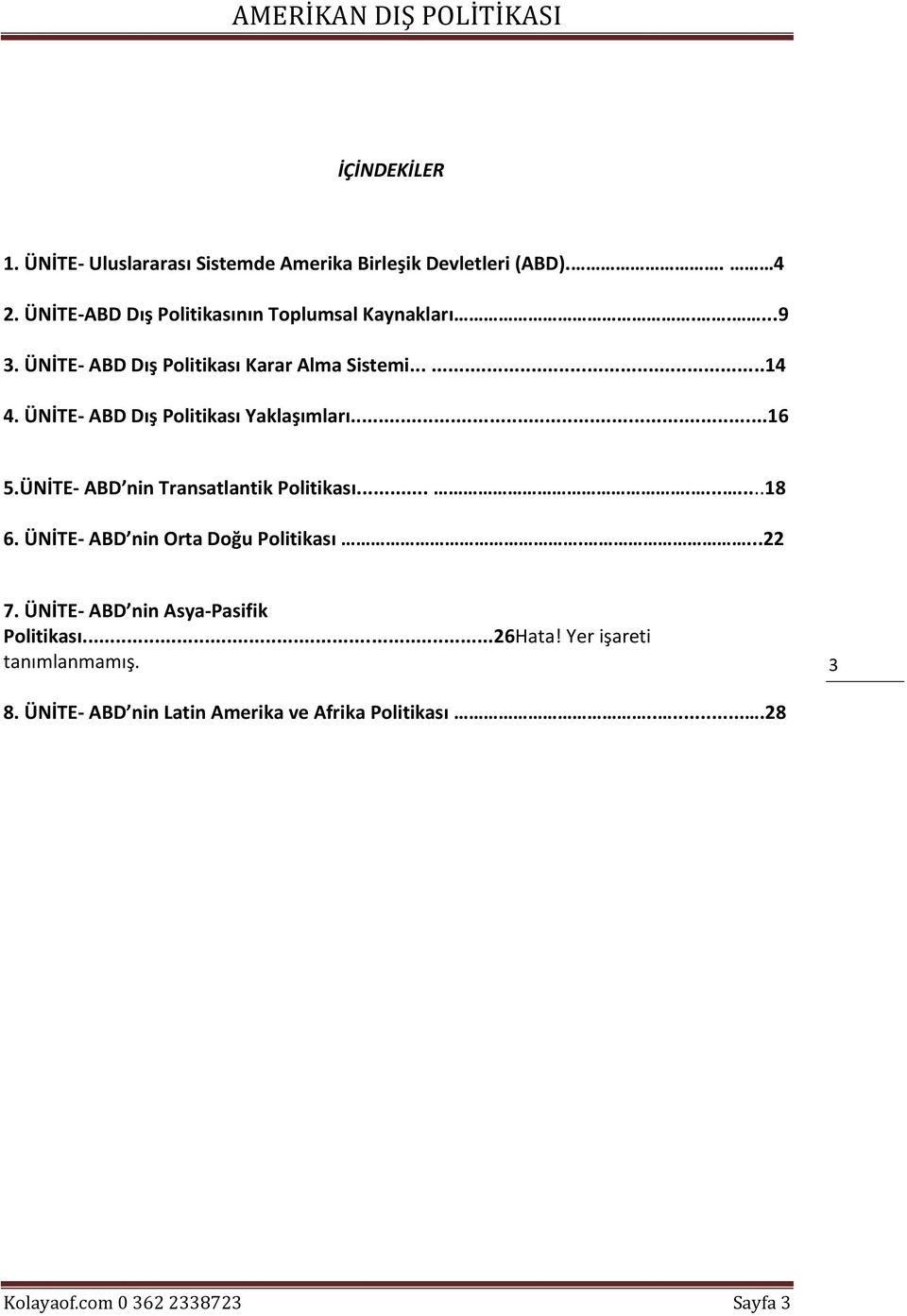 ÜNİTE- ABD Dış Politikası Yaklaşımları...16 5.ÜNİTE- ABD nin Transatlantik Politikası..........18 6.