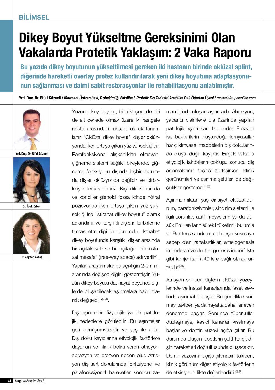 Rifat Gözneli / Marmara Üniversitesi, Dişhekimliği Fakültesi, Protetik Diş Tedavisi Anabilim Dalı Öğretim Üyesi / rgozneli@superonline.com Yrd. Doç. Dr. Rifat Gözneli Dt. İpek Erbay, Dt.