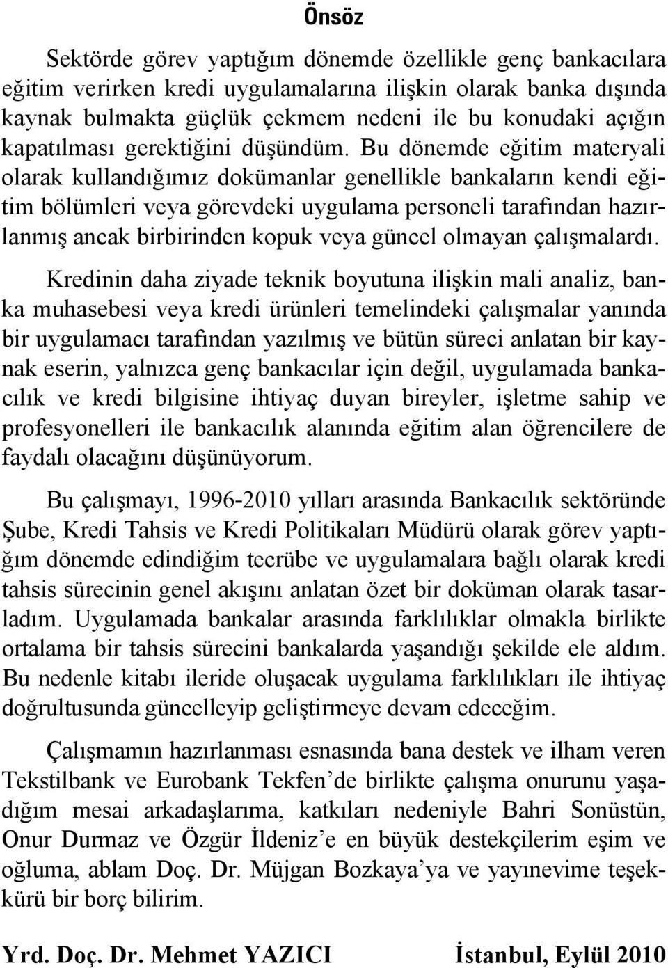 Bu dönemde eğitim materyali olarak kullandığımız dokümanlar genellikle bankaların kendi eğitim bölümleri veya görevdeki uygulama personeli tarafından hazırlanmış ancak birbirinden kopuk veya güncel