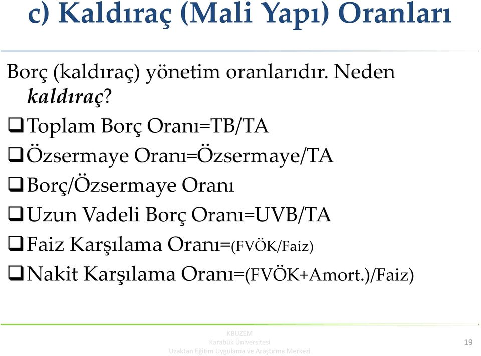 Toplam Borç Oranı=TB/TA Özsermaye Oranı=Özsermaye/TA