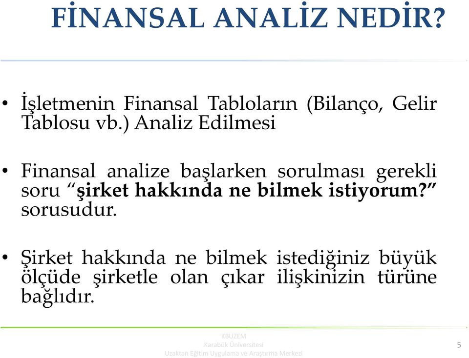 ) Analiz Edilmesi Finansal analize başlarken sorulması gerekli soru şirket