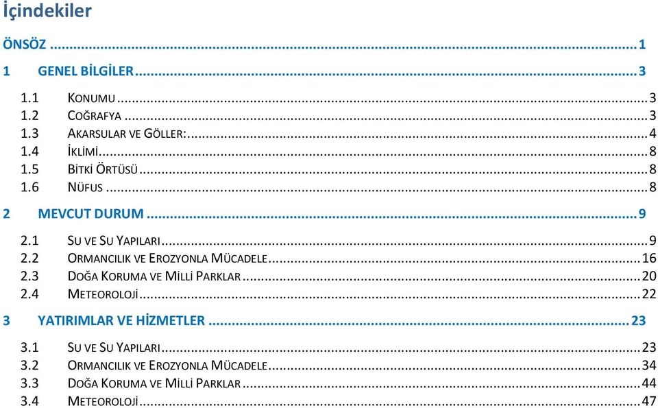 .. 16 2.3 DOĞA KORUMA VE MİLLİ PARKLAR... 20 2.4 METEOROLOJİ... 22 3 YATIRIMLAR VE HİZMETLER... 23 3.
