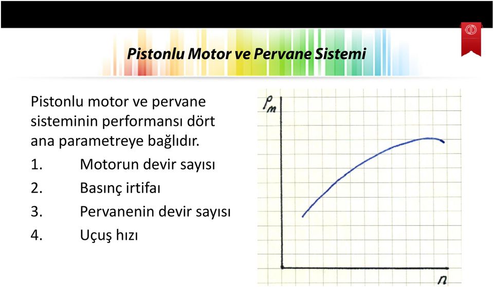 parametreye bağlıdır. 1. Motorun devir sayısı 2.