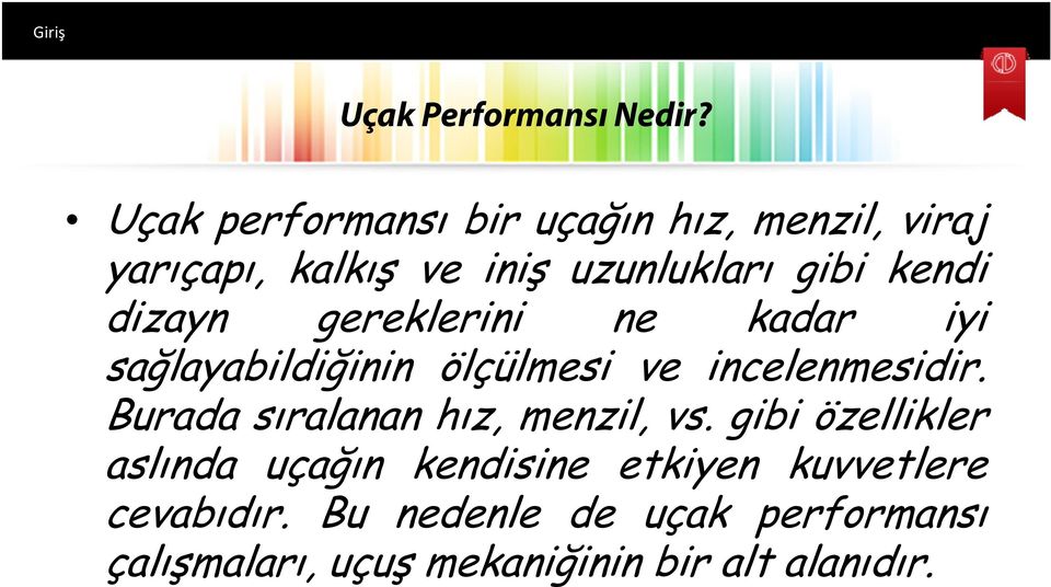 dizayn gereklerini ne kadar iyi sağlayabildiğinin ölçülmesi ve incelenmesidir.