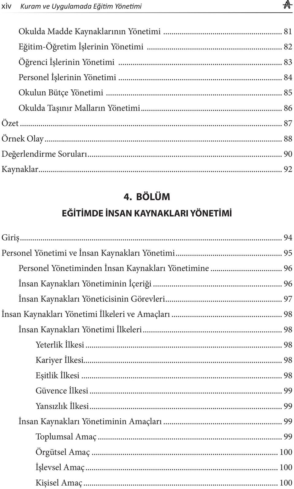 .. 94 Personel Yönetimi ve İnsan Kaynakları Yönetimi... 95 Personel Yönetiminden İnsan Kaynakları Yönetimine... 96 İnsan Kaynakları Yönetiminin İçeriği... 96 İnsan Kaynakları Yöneticisinin Görevleri.