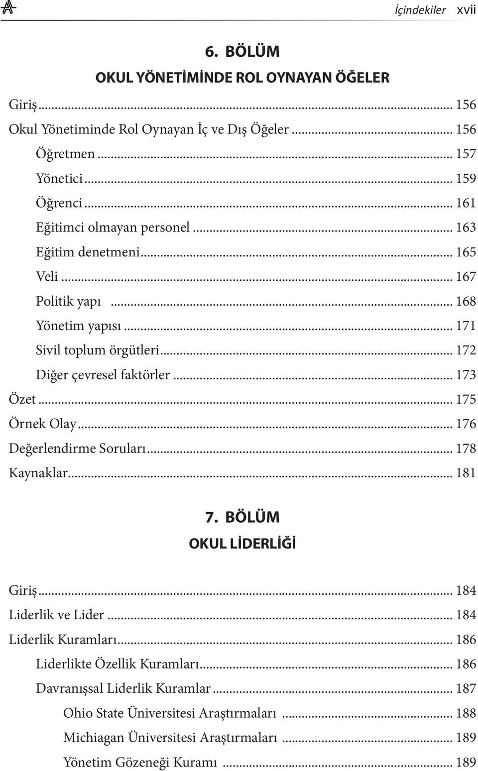 .. 173 Özet... 175 Örnek Olay... 176 Değerlendirme Soruları... 178 Kaynaklar... 181 7. BÖLÜM OKUL LİDERLİĞİ Giriş... 184 Liderlik ve Lider... 184 Liderlik Kuramları.