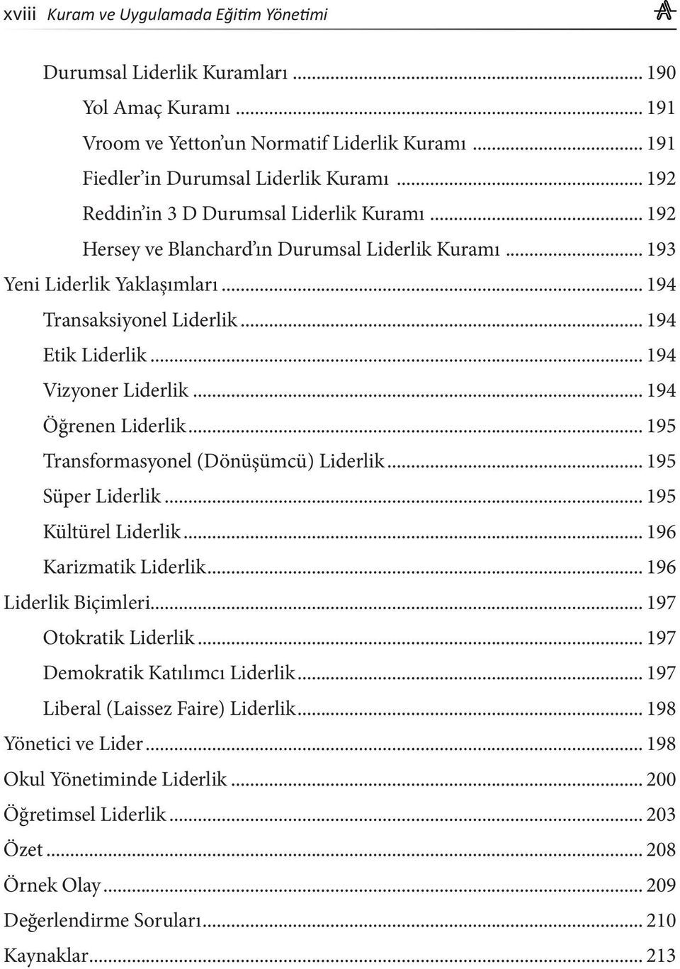 .. 194 Vizyoner Liderlik... 194 Öğrenen Liderlik... 195 Transformasyonel (Dönüşümcü) Liderlik... 195 Süper Liderlik... 195 Kültürel Liderlik... 196 Karizmatik Liderlik... 196 Liderlik Biçimleri.