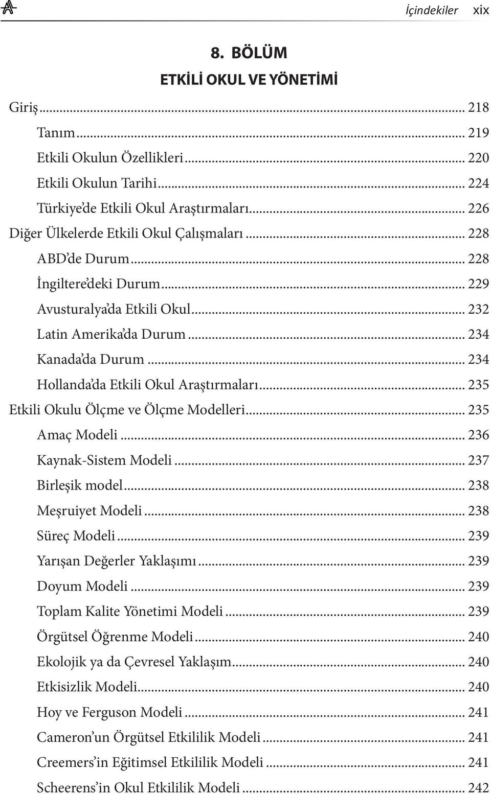 .. 234 Hollanda da Etkili Okul Araştırmaları... 235 Etkili Okulu Ölçme ve Ölçme Modelleri... 235 Amaç Modeli... 236 Kaynak-Sistem Modeli... 237 Birleşik model... 238 Meşruiyet Modeli.