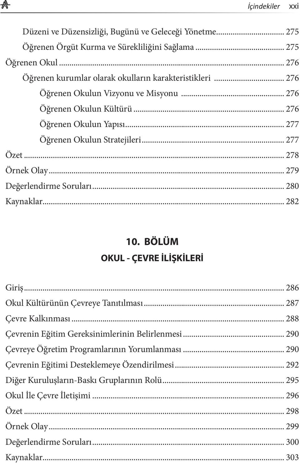 .. 280 Kaynaklar... 282 10. BÖLÜM OKUL - ÇEVRE İLİŞKİLERİ Giriş... 286 Okul Kültürünün Çevreye Tanıtılması... 287 Çevre Kalkınması... 288 Çevrenin Eğitim Gereksinimlerinin Belirlenmesi.